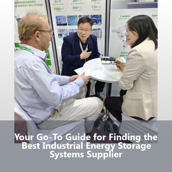 Your Go-To Guide for Finding the Best Industrial Energy Storage Systems Supplier