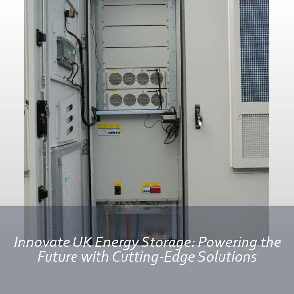 Innovate UK Energy Storage: Powering the Future with Cutting-Edge Solutions