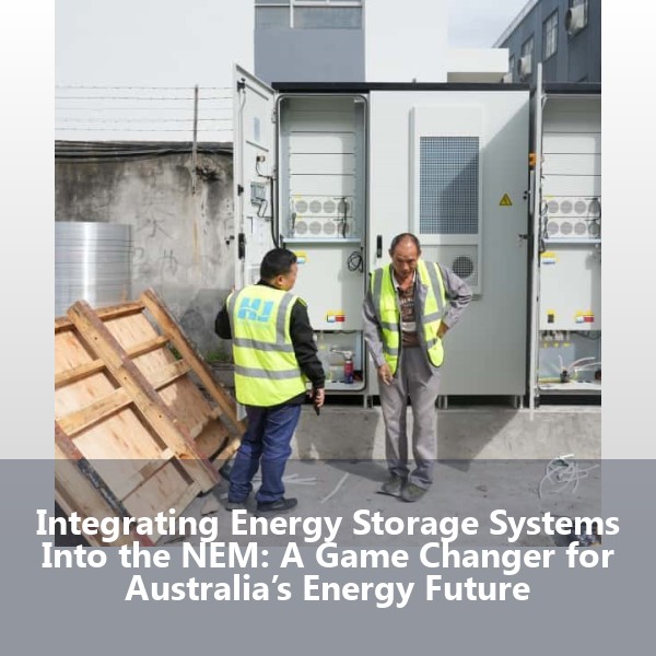 Integrating Energy Storage Systems Into the NEM: A Game Changer for Australia’s Energy Future