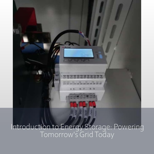 Introduction to Energy Storage: Powering Tomorrow's Grid Today
