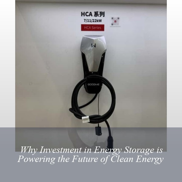 Why Investment in Energy Storage is Powering the Future of Clean Energy