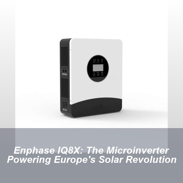 Enphase IQ8X: The Microinverter Powering Europe's Solar Revolution