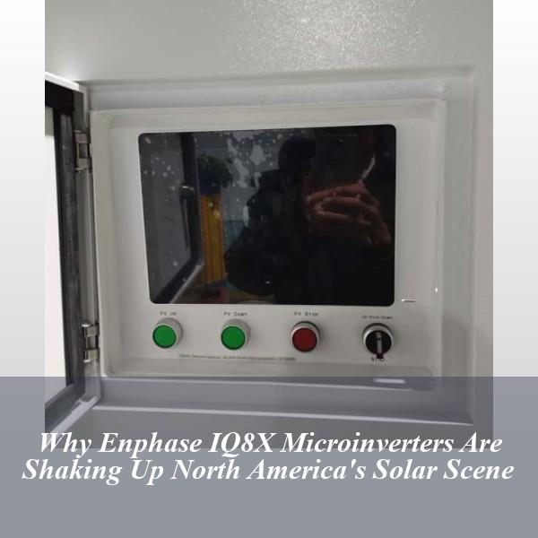 Why Enphase IQ8X Microinverters Are Shaking Up North America's Solar Scene