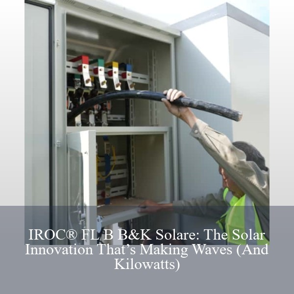 IROC® FL B B&K Solare: The Solar Innovation That’s Making Waves (And Kilowatts)