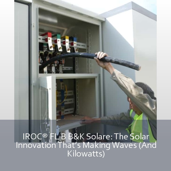 IROC® FL B B&K Solare: The Solar Innovation That’s Making Waves (And Kilowatts)