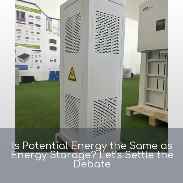 Is Potential Energy the Same as Energy Storage? Let’s Settle the Debate