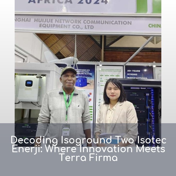 Decoding Isoground Two Isotec Enerji: Where Innovation Meets Terra Firma