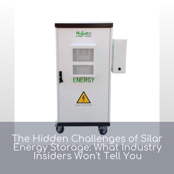 The Hidden Challenges of Silar Energy Storage: What Industry Insiders Won't Tell You