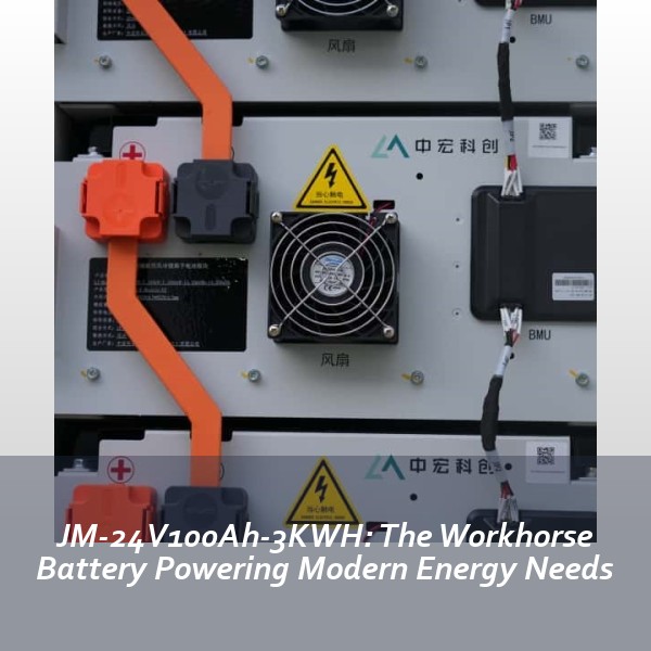 JM-24V100Ah-3KWH: The Workhorse Battery Powering Modern Energy Needs