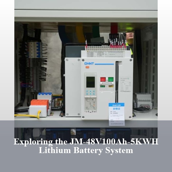 Exploring the JM-48V100Ah-5KWH Lithium Battery System