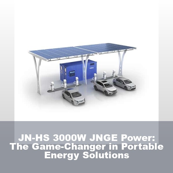JN-HS 3000W JNGE Power: The Game-Changer in Portable Energy Solutions