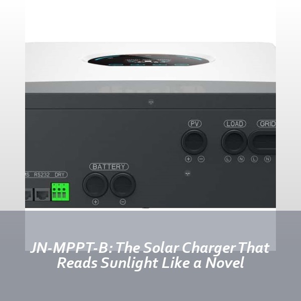 JN-MPPT-B: The Solar Charger That Reads Sunlight Like a Novel
