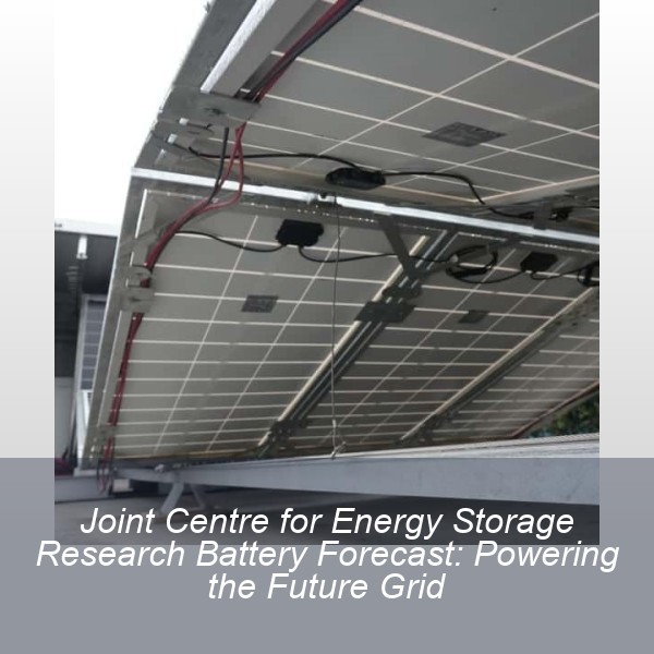 Joint Centre for Energy Storage Research Battery Forecast: Powering the Future Grid