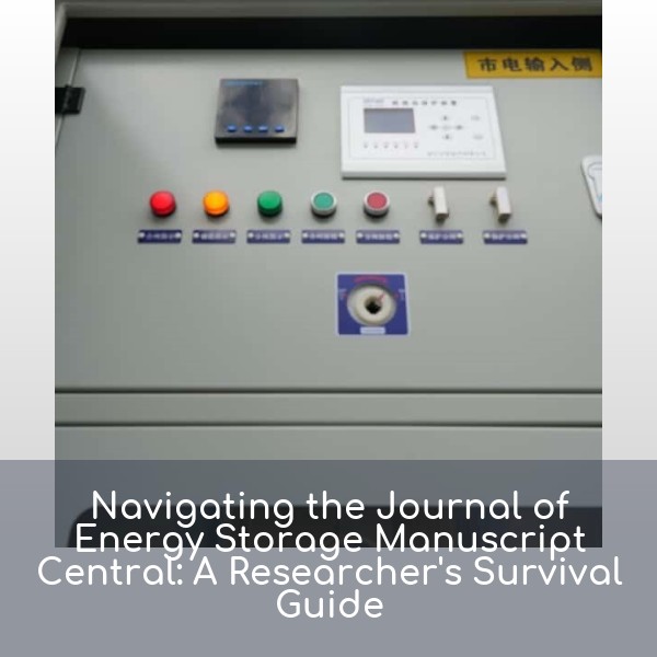 Navigating the Journal of Energy Storage Manuscript Central: A Researcher's Survival Guide