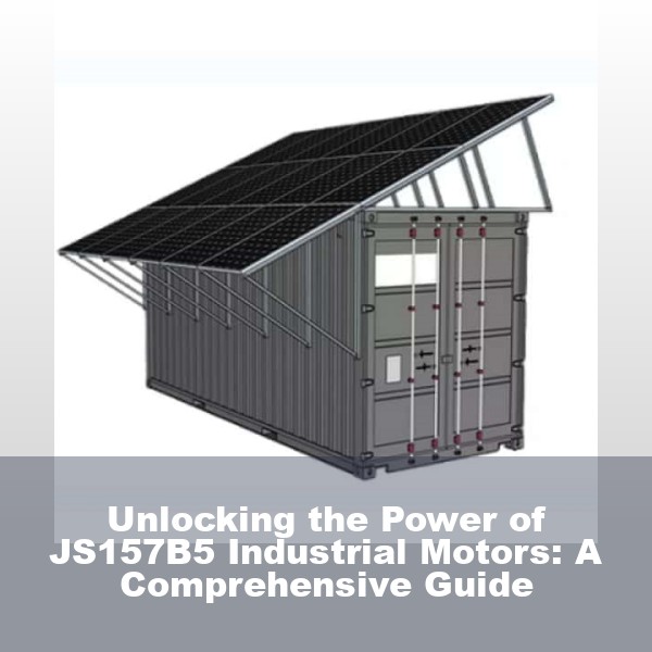 Unlocking the Power of JS157B5 Industrial Motors: A Comprehensive Guide