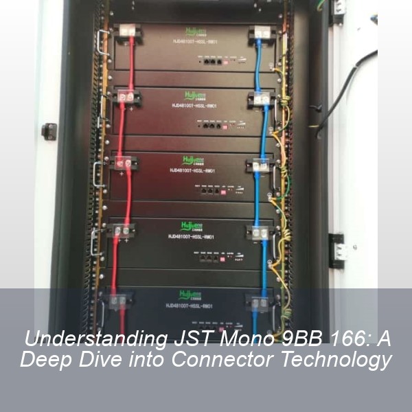 Understanding JST Mono 9BB 166: A Deep Dive into Connector Technology