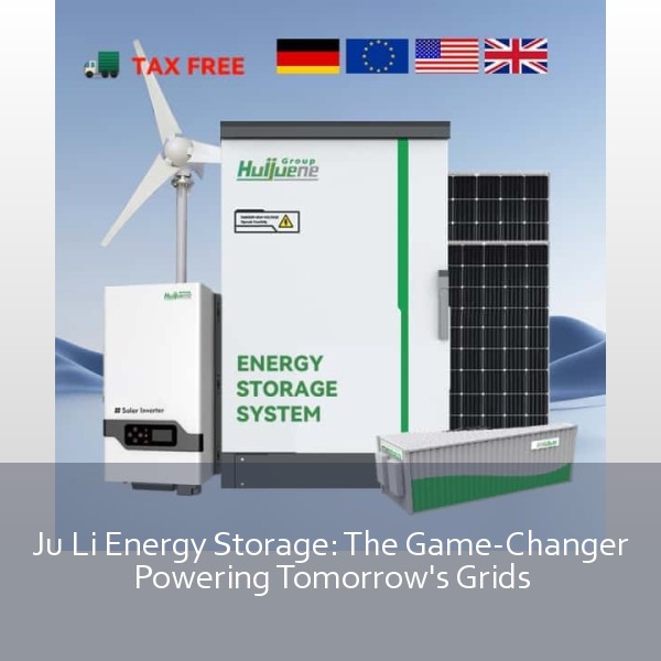 Ju Li Energy Storage: The Game-Changer Powering Tomorrow's Grids