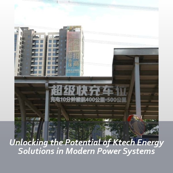 Unlocking the Potential of Ktech Energy Solutions in Modern Power Systems