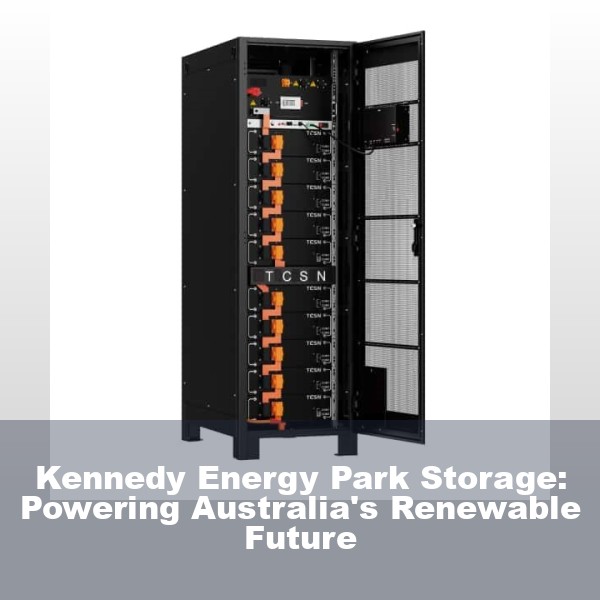 Kennedy Energy Park Storage: Powering Australia's Renewable Future