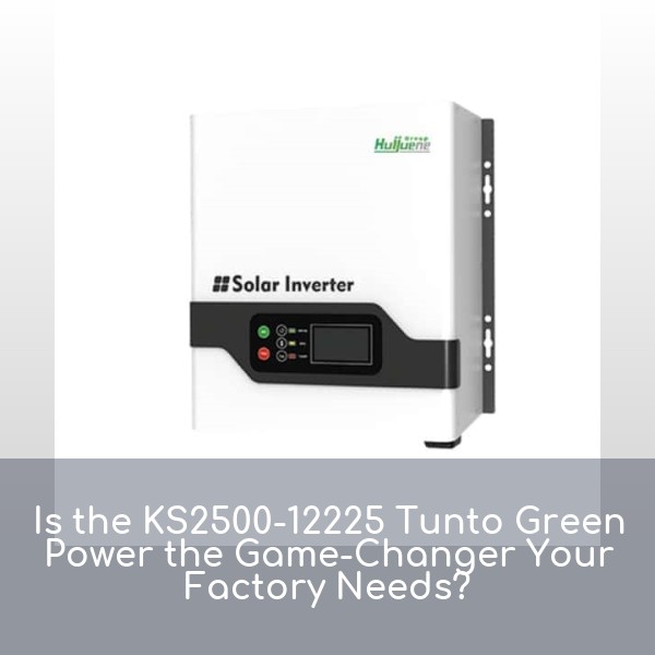 Is the KS2500-12225 Tunto Green Power the Game-Changer Your Factory Needs?