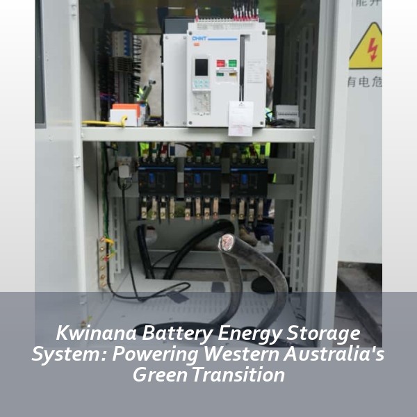 Kwinana Battery Energy Storage System: Powering Western Australia's Green Transition