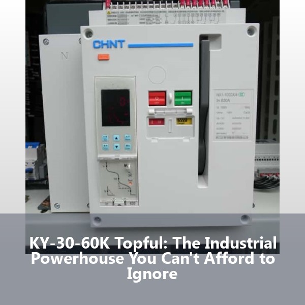 KY-30-60K Topful: The Industrial Powerhouse You Can't Afford to Ignore