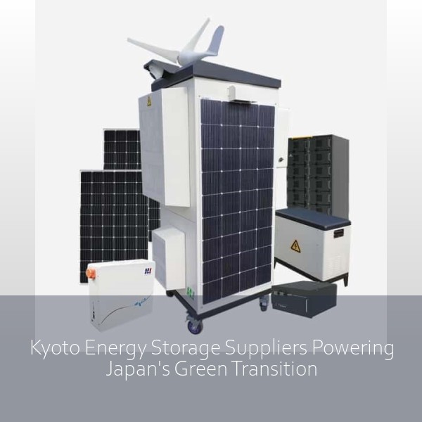 Kyoto Energy Storage Suppliers Powering Japan's Green Transition