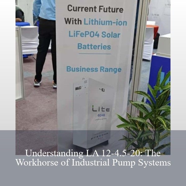 Understanding LA 12-4.5-20: The Workhorse of Industrial Pump Systems