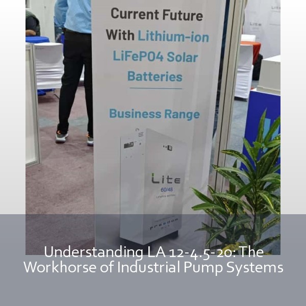 Understanding LA 12-4.5-20: The Workhorse of Industrial Pump Systems