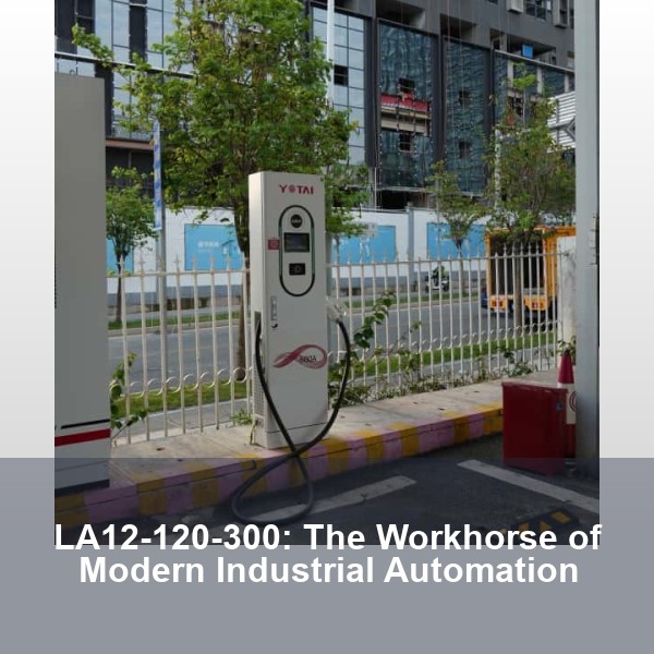 LA12-120-300: The Workhorse of Modern Industrial Automation
