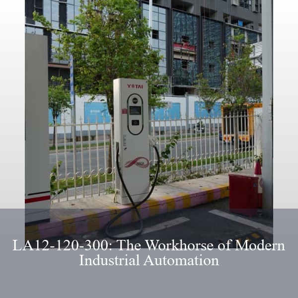 LA12-120-300: The Workhorse of Modern Industrial Automation