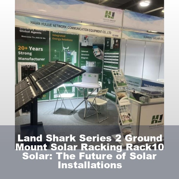 Land Shark Series 2 Ground Mount Solar Racking Rack10 Solar: The Future of Solar Installations