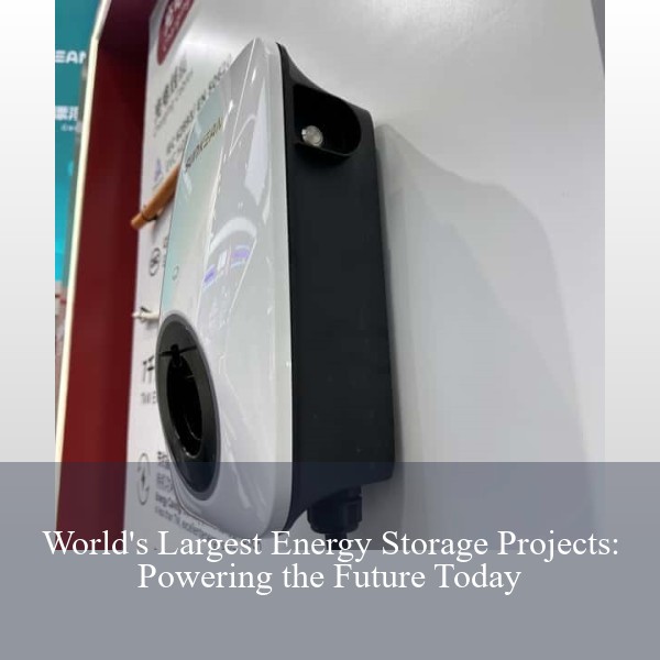 World's Largest Energy Storage Projects: Powering the Future Today