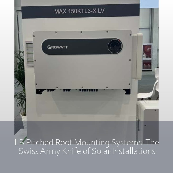 LB Pitched Roof Mounting Systems: The Swiss Army Knife of Solar Installations