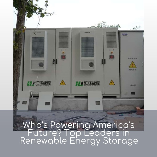 Who’s Powering America’s Future? Top Leaders in Renewable Energy Storage