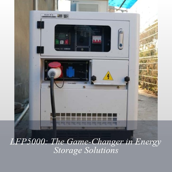 LFP5000: The Game-Changer in Energy Storage Solutions
