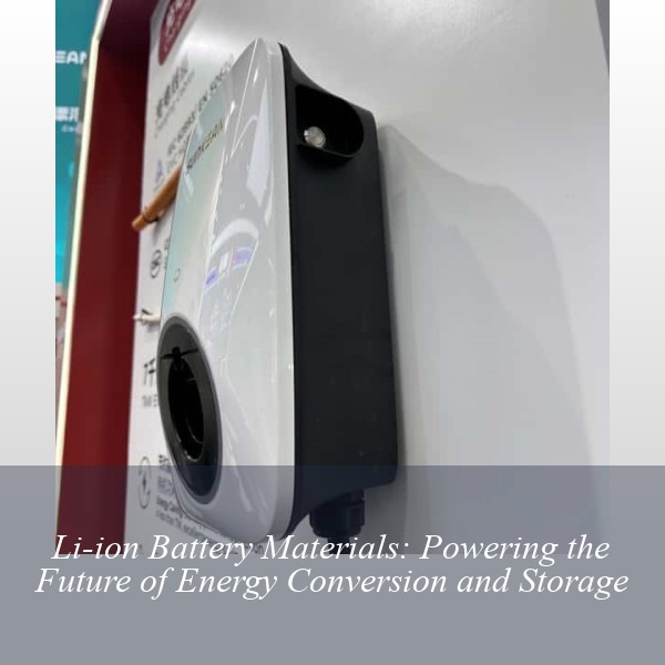 Li-ion Battery Materials: Powering the Future of Energy Conversion and Storage