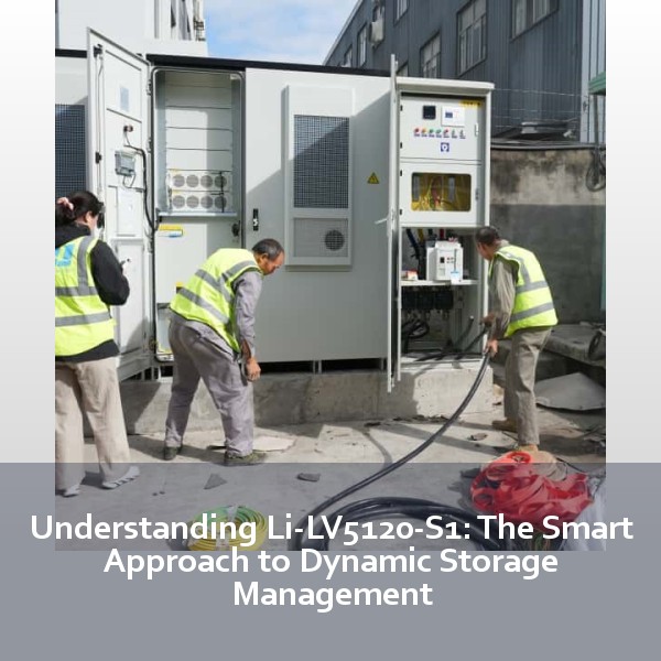 Understanding Li-LV5120-S1: The Smart Approach to Dynamic Storage Management