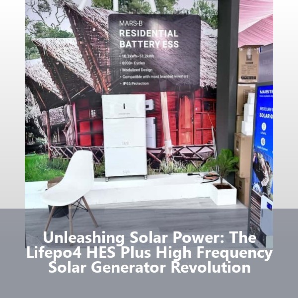 Unleashing Solar Power: The Lifepo4 HES Plus High Frequency Solar Generator Revolution