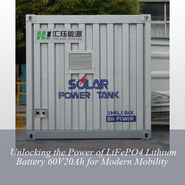 Unlocking the Power of LiFePO4 Lithium Battery 60V20Ah for Modern Mobility