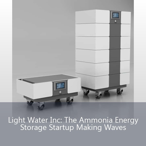 Light Water Inc: The Ammonia Energy Storage Startup Making Waves