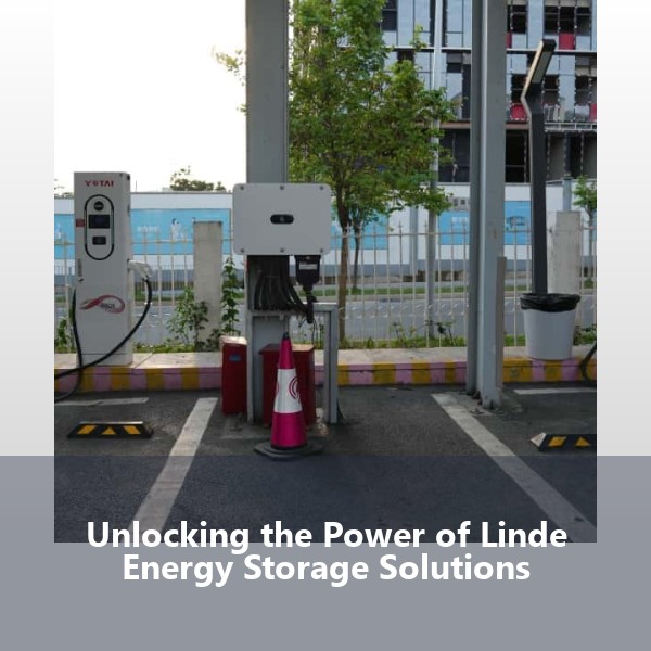 Unlocking the Power of Linde Energy Storage Solutions