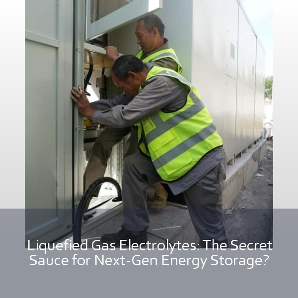 Liquefied Gas Electrolytes: The Secret Sauce for Next-Gen Energy Storage?