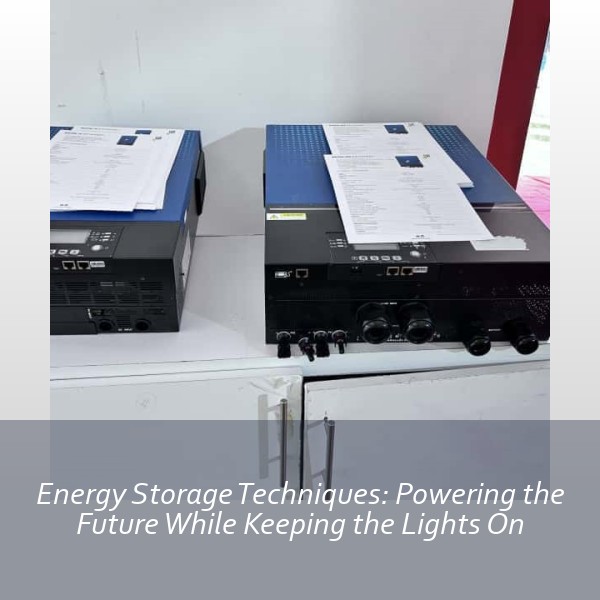 Energy Storage Techniques: Powering the Future While Keeping the Lights On