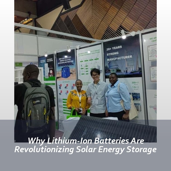 Why Lithium-Ion Batteries Are Revolutionizing Solar Energy Storage