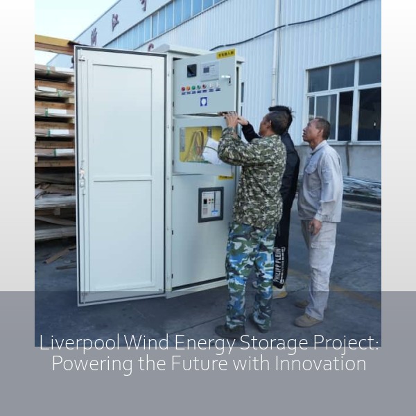 Liverpool Wind Energy Storage Project: Powering the Future with Innovation