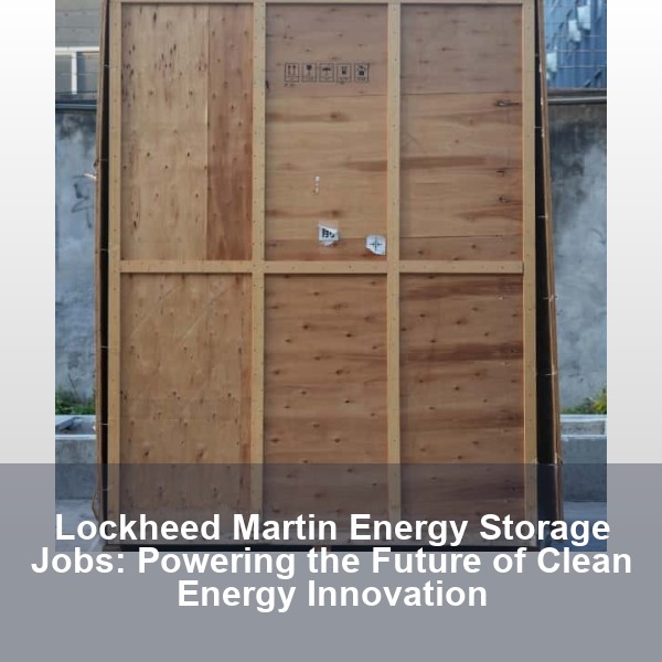 Lockheed Martin Energy Storage Jobs: Powering the Future of Clean Energy Innovation