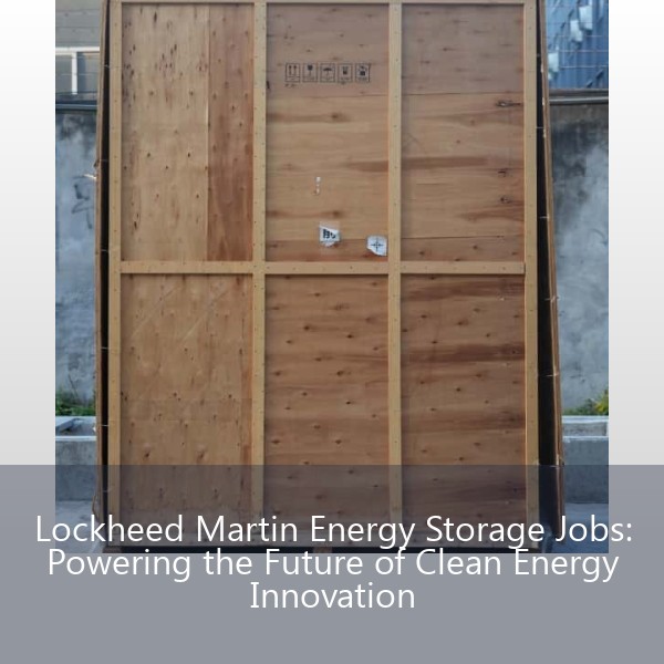 Lockheed Martin Energy Storage Jobs: Powering the Future of Clean Energy Innovation