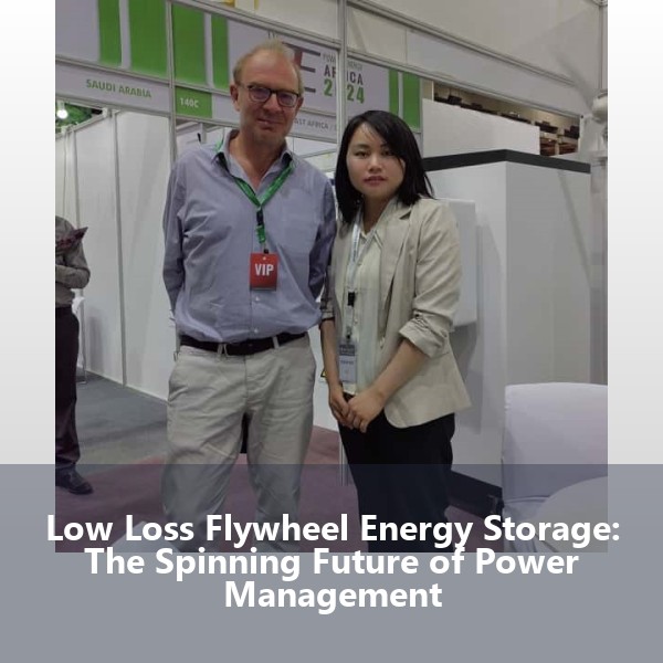 Low Loss Flywheel Energy Storage: The Spinning Future of Power Management