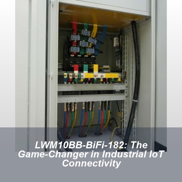 LWM10BB-BiFi-182: The Game-Changer in Industrial IoT Connectivity